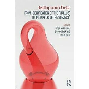 Reading Lacan's Écrits: From 'signification of the Phallus' to 'metaphor of the Subject', Paperback - Stijn Vanheule imagine