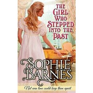The Girl Who Stepped Into The Past, Paperback - Sophie Barnes imagine