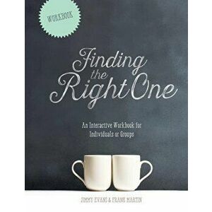 Finding The Right One: An Interactive Workbook for Individuals or Groups, Paperback - Jimmy Evans imagine