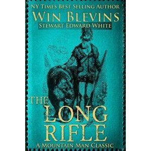 The Long Rifle: Mountain Man Classics, Paperback - Win Blevins imagine