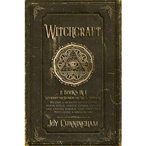Witchcraft: 2 books in 1 -Witchcraft for Beginners and Wicca Starter Kit- Become a modern witch using moon spells, tarots, herbal, , Paperback - Joy Cu imagine