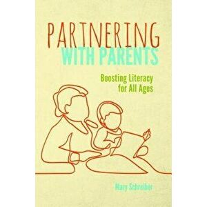 Partnering with Parents: Boosting Literacy for All Ages, Paperback - Mary Schreiber imagine