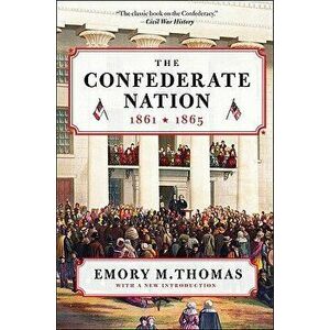 The Confederate Nation: 1861-1865, Paperback - Emory M. Thomas imagine