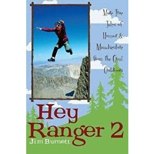 Hey Ranger 2: More True Tales of Humor and Misadventure from the Great Outdoors, Paperback - Jim Burnett imagine
