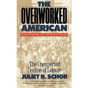 Overworked American: The Unexpected Decline of Leisure, Paperback - Juliet Schor imagine