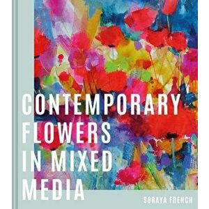 Contemporary Flowers in Mixed Media, Hardback - Soraya French imagine