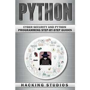 Python: Cyber Security and Python Programming Step-by-Step Guides, Paperback - Hacking Studios imagine