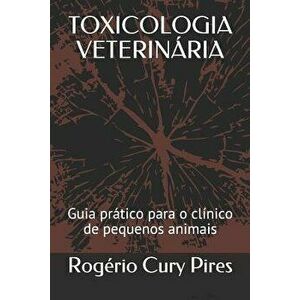 Toxicologia Veterinária: Guia Prático Para O Clínico de Pequenos Animais, Paperback - Rogerio Cury Pires imagine