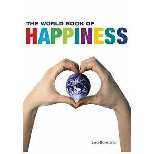 The World Book of Happiness: The Knowledge and Wisdom of One Hundred Happiness Professors from All Around the World, Paperback - Leo Bormans imagine