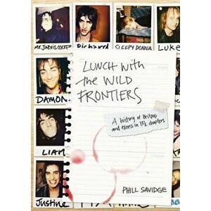 Lunch with the Wild Frontiers: A History of Britpop and Excess in 13-1/2 Chapters, Paperback - Phill Savidge imagine