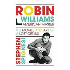 Robin Williams, American Master: The Movies and Art of a Lost Genius, Hardcover - Stephen Spignesi imagine