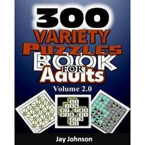 300 Variety Puzzles Book for Adults Volume 2.0: The Ultimate Large Print Kids & Adults Alike Variety Puzzles and Games Puzzle Book!, Paperback - Jay J imagine