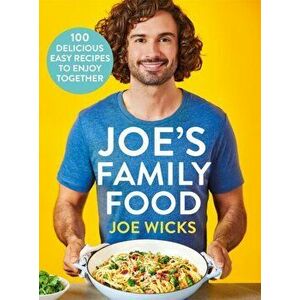 Joe's Family Food. 100 Delicious, Easy Recipes to Enjoy Together, Hardback - Joe Wicks imagine