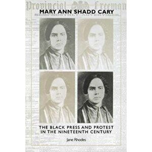 Mary Ann Shadd Cary: The Black Press and Protest in the Nineteenth Century - Jane Rhodes imagine