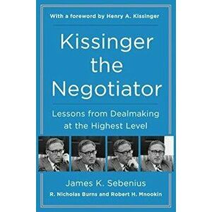 Kissinger the Negotiator: Lessons from Dealmaking at the Highest Level, Paperback - James K. Sebenius imagine