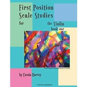First Position Scale Studies for the Violin, Book One, Paperback - Cassia Harvey imagine