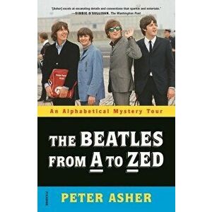 The Beatles from A to Zed: An Alphabetical Mystery Tour, Paperback - Peter Asher imagine