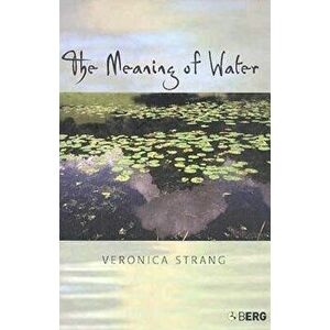 The Meaning of Water, Paperback - Veronica Strang imagine