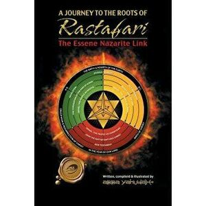 A Journey to the Roots of Rastafari: The Essene Nazarite Link, Paperback - Abba Yahudah imagine