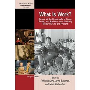 What is Work?. Gender at the Crossroads of Home, Family, and Business from the Early Modern Era to the Present, Paperback - *** imagine