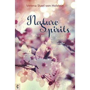 Nature Spirits and What They Say: Messages from Elemental and Nature Beings, Paperback - Verena Stal Von Holstein imagine