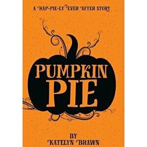 Pumpkin Pie, Hardcover - Katelyn Brawn imagine
