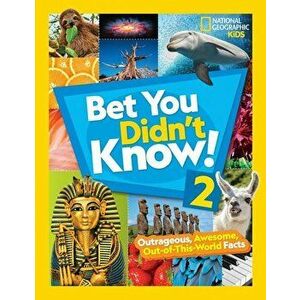 Bet You Didn't Know! 2: Outrageous, Awesome, Out-Of-This-World Facts, Hardcover - National Geographic Kids imagine