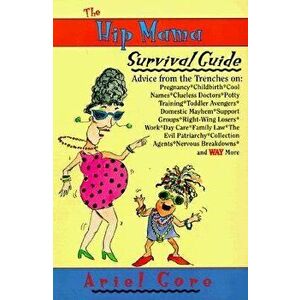 The Hip Mama Survival Guide: Advice from the Trenches on Pregnancy, Childbirth, Cool Names, Clueless Doctors, Potty Training, and Toddler Avengers, Pa imagine