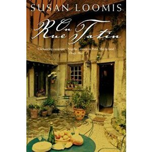 On Rue Tatin. The Simple Pleasures of Life in a Small French Town, Paperback - Susan Herrmann Loomis imagine