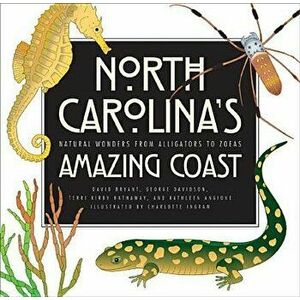 North Carolina's Amazing Coast: Natural Wonders from Alligators to Zoeas, Paperback - David Bryant imagine