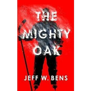 The Mighty Oak, Hardcover - Jeff W. Bens imagine