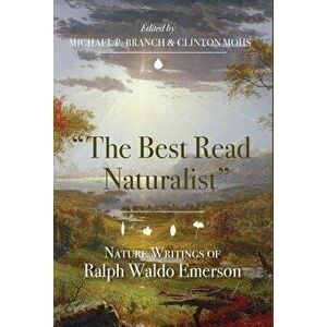 The Best Read Naturalist": Nature Writings of Ralph Waldo Emerson, Paperback - Ralph Waldo Emerson imagine
