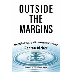 Outside the Margins: Lessons from Walking with Communities of the World, Paperback - Sharon Bieber imagine