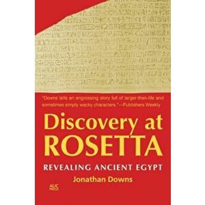 Discovery at Rosetta: Revealing Ancient Egypt, Paperback - Jonathan Downs imagine