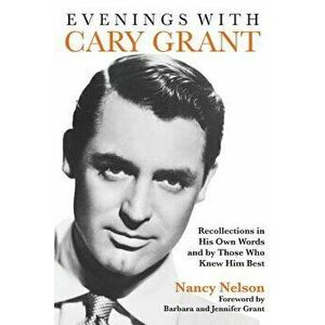 Evenings with Cary Grant: Recollections in His Own Words and by Those Who Knew Him Best, Paperback - Nancy Nelson imagine