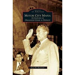 Motor City Mafia: A Century of Organized Crime in Detroit, Hardcover - Scott M. Burnstein imagine