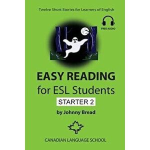 Easy Reading for ESL Students - Starter 2: Twelve Short Stories for Learners of English, Paperback - Johnny Bread imagine