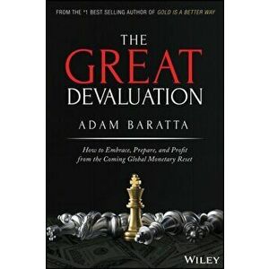 Great Devaluation. How to Embrace, Prepare, and Profit from the Coming Global Monetary Reset, Hardback - Adam Baratta imagine