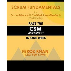Scrum Fundamentals for Scrumalliance (R) Scrummaster (R) Certification: Pass the CSM Assessment in One Week, Paperback - Feroz Khan imagine