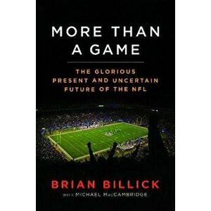 More Than a Game: The Glorious Present--And the Uncertain Future--Of the NFL, Paperback - Brian Billick imagine