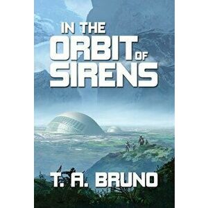 In the Orbit of Sirens, Hardcover - T. A. Bruno imagine