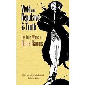 Vivid and Repulsive as the Truth: The Early Works of Djuna Barnes - Djuna Barnes imagine