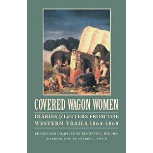 Covered Wagon Women, Volume 9: Diaries and Letters from the Western Trails, 1864-1868, Paperback - David Duniway imagine