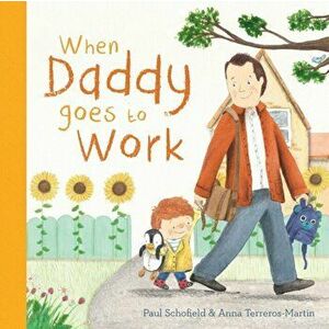 When Daddy Goes to Work, Board book - Paul Schofield imagine