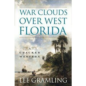 War Clouds Over West Florida, Paperback - Lee Gramling imagine