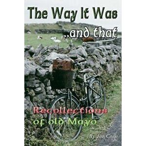 The Way It Was.. and That: Recollections of Old Mayo, Paperback - Joe Coen imagine