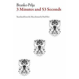 Three Minutes and Fifty-Three Seconds, Paperback - Branko Prlja imagine