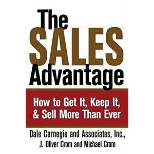 The Sales Advantage: How to Get It, Keep It, and Sell More Than Ever, Paperback - Dale Carnegie imagine