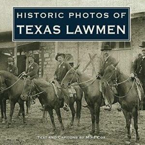 Historic Photos of Texas Lawmen, Hardcover - Mike Cox imagine