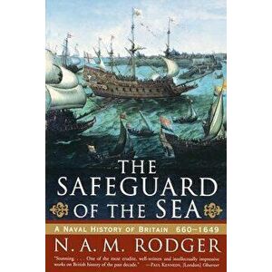 The Safeguard of the Sea: A Naval History of Britain: 660-1649, Paperback - N. a. M. Rodger imagine